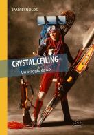 Crystal ceiling. Un viaggio epico di Jan Reynolds edito da Del Gran Sasso
