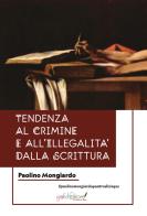 Tendenze al crimine e all'illegalità dalla scrittura. Una guida per chi si occupa di indagini penali, e per psichiatri e psicologi che vogliano trovare riscontri att di Paolino Mongiardo edito da Grafichéditore