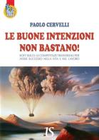 Le buone intenzioni non bastano! di Paolo Cervelli edito da UmbertoSoletti Editore