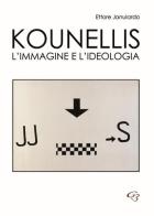 Kounellis. L'immagine e l'ideologia di Ettore Janulardo edito da Ginevra Bentivoglio EditoriA