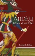Andèu (storia di un folle) di Leonardo Pollano edito da Altromondo Editore di qu.bi Me