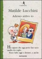 Adesso arrivo io di Matilde Lucchini edito da Mondadori