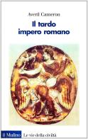 Il tardo impero romano di Averil Cameron edito da Il Mulino