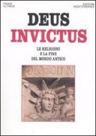 Deus invictus. Le religioni e la fine del mondo antico di Franz Altheim edito da Edizioni Mediterranee