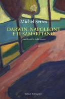 Darwin, Napoleone e il samaritano. Una filosofia della storia di Michel Serres edito da Bollati Boringhieri
