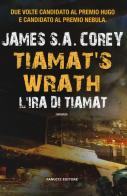 L' ira di Tiamat. Tiamat's wrath di James S. A. Corey edito da Fanucci