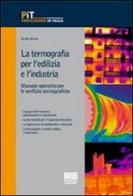 La termografia per l'edilizia e l'industria. Manuale operativo per le verifiche termografiche di Guido Roche edito da Maggioli Editore