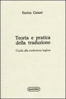 Teoria e pratica della traduzione. Guida alla traduzione inglese di Enrico Catani edito da Quattroventi