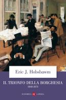 Il trionfo della borghesia (1848-1875) di Eric J. Hobsbawm edito da Laterza