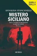 Mistero siciliano di Annalisa Stancanelli edito da Ugo Mursia Editore