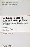 Sviluppo locale in contesti metropolitani. Trasformazioni economiche e territoriali nel milanese di Gabriele Pasqui, Matteo Bolocan Goldstein edito da Franco Angeli