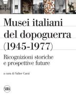 Musei italiani del dopoguerra (1945-1977). Ricognizioni storiche e prospettive future. Ediz. illustrata edito da Skira