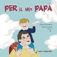 Per il mio papà di Elena Giordano edito da Il Pozzo di Giacobbe