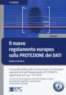 Il nuovo regolamento europeo sulla protezione dei dati. Una guida pratica alla nuova privacy e ai principali adempimenti del Regolamento UE 2016/679. Con Contenuto digi di Adalberto Biasiotti edito da EPC