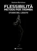 Flessibilità. Metodo per tromba. Studio del legato di Gastone Bortoloso edito da Volontè & Co