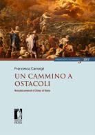 Un cammino a ostacoli. Neocatecumenali e Chiesa di Roma di Francesca Campigli edito da Firenze University Press