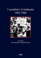 I socialisti e il sindacato (1943-1984) edito da Viella
