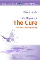 Life alignment. The cure. The soul's healing journey di Myriam Laruffa edito da Laruffa