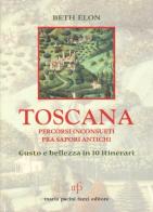 Toscana. Percorsi inconsueti fra sapori antichi di Beth Elon edito da Pacini Fazzi
