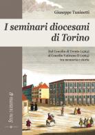 I seminari diocesani di Torino. Dal concilio di Trento (1563) al concilio Vaticano II (1965) tra memoria e storia di Giuseppe Tuninetti edito da Effatà