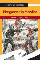 Il brigante e la mondina. Lomellina 1902 di Umberto De Agostino edito da Frilli