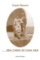 ... Era l'aria di casa mia di Grazia Murano edito da Edizioni del Poggio