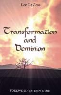 Transformation and dominion di Lee Lacoss edito da Destiny Image Europe