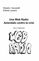 Una web radio aziendale contro la crisi di Roberto Ceccarelli, Erberto Lamera edito da ilmiolibro self publishing
