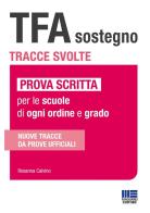 TFA sostegno. Tracce svolte. Prova scritta per le scuole di ogni ordine e grado di Rosanna Calvino edito da Maggioli Editore