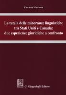 La tutela delle minoranze linguistiche tra Stati Uniti e Canada: due esperienze giuridiche a confronto di Costanza Masciotta edito da Giappichelli