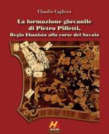 La formazione giovanile di Pietro Piffetti, Regio Ebanista alla corte dei Savoia di Claudio Cagliero edito da Hever