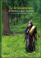 Lo sciamanismo di Siberia e Asia centrale di Charles Stepanoff, Thierry Zarcone edito da L'Ippocampo