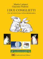 I due coniglietti. Un'avventura straordinaria di Mattia Lattanzi, Giacomo Pedroni edito da LG Editore