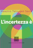 L' incertezza è zen di Carlo Tetsugen Serra edito da ED-Enrico Damiani Editore