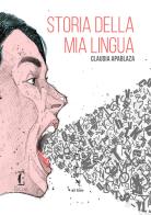 Storia della mia lingua di Claudia Apablaza edito da Edicola Ediciones
