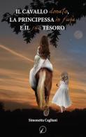 Il cavallo donato, la principessa in fuga e il suo tesoro di Simonetta Cagliani edito da Altromondo Editore di qu.bi Me