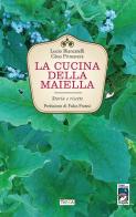 La cucina della Maiella. Storia e ricette di Lucio Biancatelli, Gino Primavera edito da Tarka