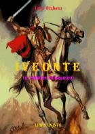 Iveonte (il principe guerriero) vol.5 di Luigi Orabona edito da Youcanprint
