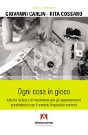 Ogni cosa in gioco. Attività ludica e di movimento per gli apprendimenti prealfabetici con il metodo linguistico-motorio di Giovanni Carlin, Rita Cossaro edito da Armando Editore