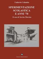Sperimentazione scolastica e anni '70. Il caso di Torrita Tiberina di Umberto Calamita edito da Ghaleb