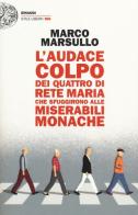 L' audace colpo dei quattro di Rete Maria che sfuggirono alle Miserabili Monache di Marco Marsullo edito da Einaudi