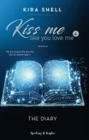 The diary. Kiss me like you love me. Ediz. italiana vol.4 di Kira Shell edito da Sperling & Kupfer