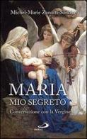 Maria, mio segreto. Conversazione con la Vergine di Michel-Marie Zanotti-Sorkine edito da San Paolo Edizioni