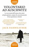 Volontario ad Auschwitz di Jack Fairweather edito da Newton Compton Editori