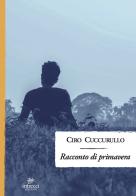 Racconto di primavera di Ciro Cuccurullo edito da Intrecci Edizioni