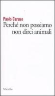 Perché non possiamo non dirci animali di Paolo Caruso edito da Marsilio