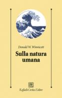 Sulla natura umana di Donald W. Winnicott edito da Raffaello Cortina Editore