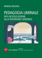 Pedagogia liminale. Per un'educazione alla risonanza sensibile di Marisa Musaio edito da Vita e Pensiero