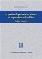 La perdita di periodo nel sistema di imposizione sul reddito di Pier Luca Cardella edito da Giappichelli