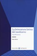 La letteratura latina del medioevo. Un profilo storico di Paolo Chiesa edito da Carocci